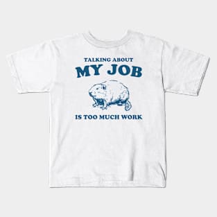 Talking About My Job Is Too Much Work Shirt, Funny Capybara Meme Kids T-Shirt